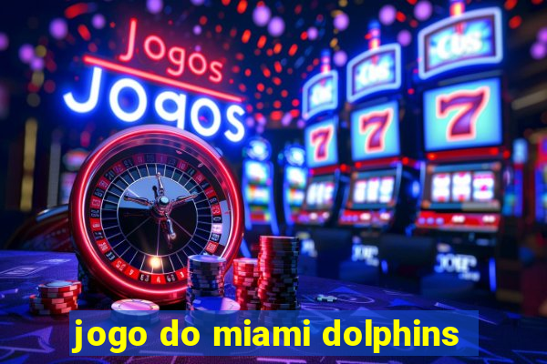 jogo do miami dolphins